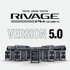 RIVAGE PM 数字调音台迎来V5.0版本固件更新，新功能兼具灵活性和兼容性！